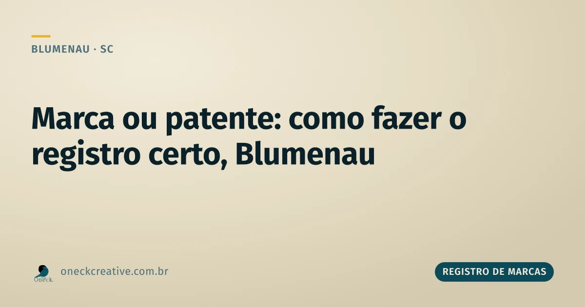 Registro de marcas e patentes, como fazer: qual dos dois o seu negócio em Blumenau precisa