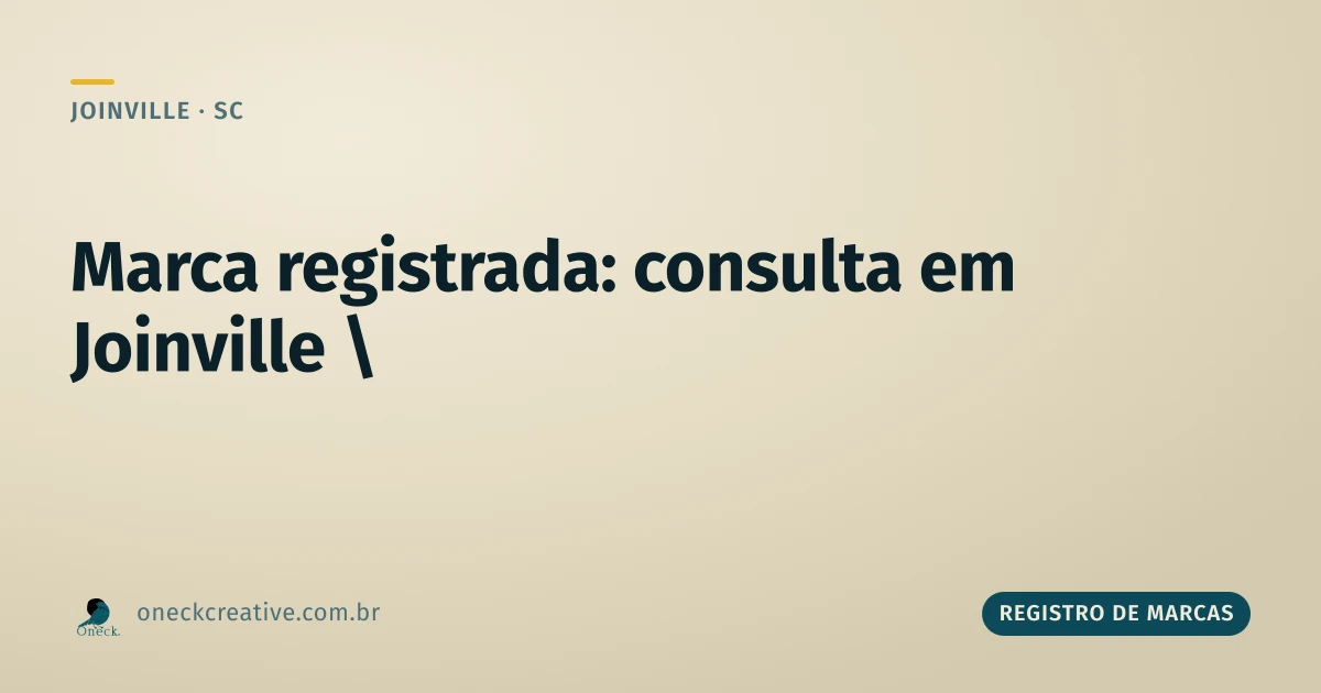 Marca registrada, consulta em Joinville: como saber se o nome já é registrado de verdade