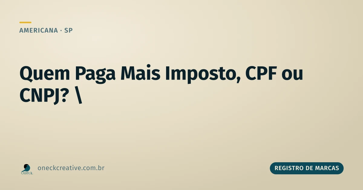 Quem paga mais imposto, CPF ou CNPJ, em Americana