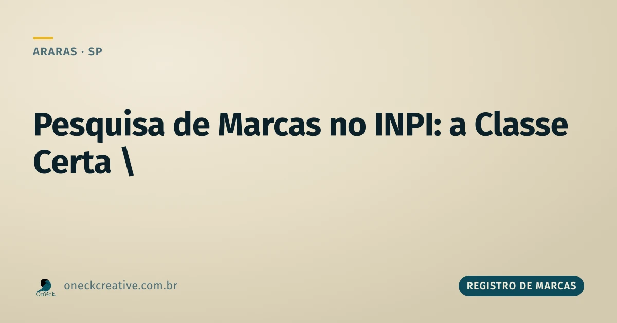 Pesquisa de registro de marcas no INPI em Araras: sem a classe certa, a busca não serve