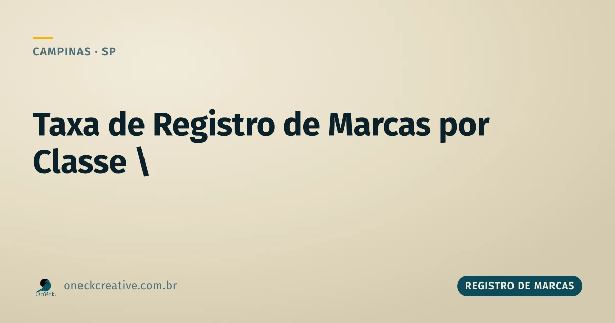 Taxa de registro de marcas: por que ela multiplica por classe em Campinas