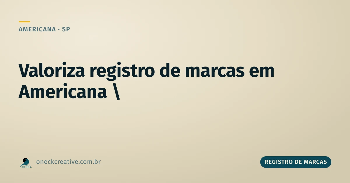 Valoriza registro de marcas em Americana: marca como ativo, não só nome