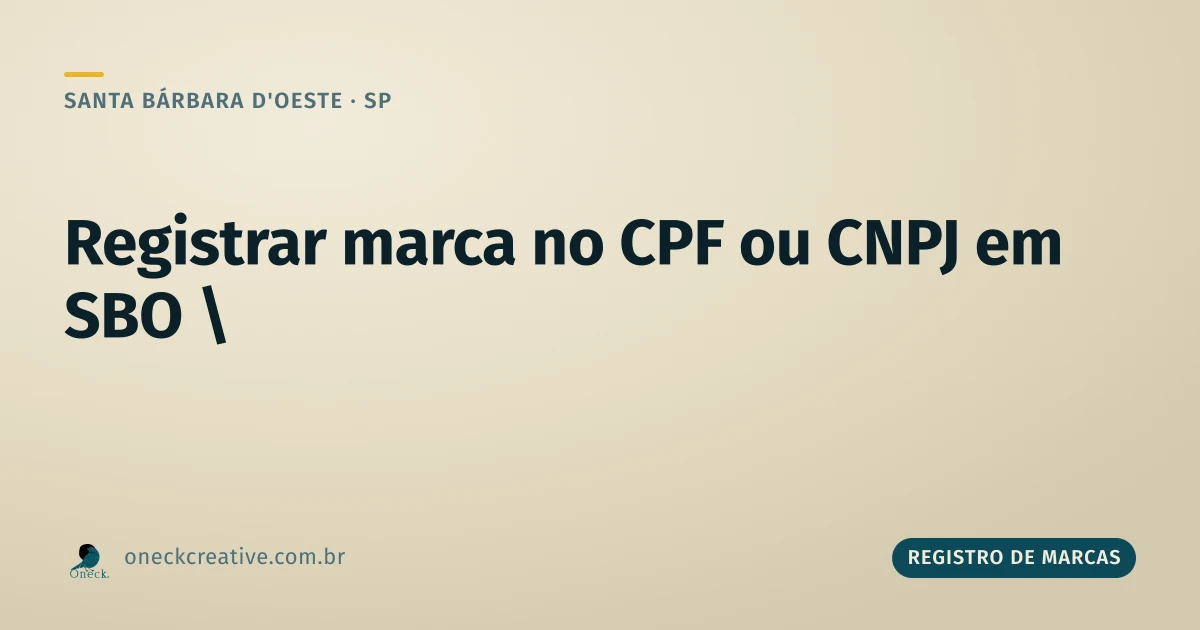 Registrar marca no CPF ou CNPJ em Santa Bárbara d'Oeste: antes ou depois de abrir a empresa