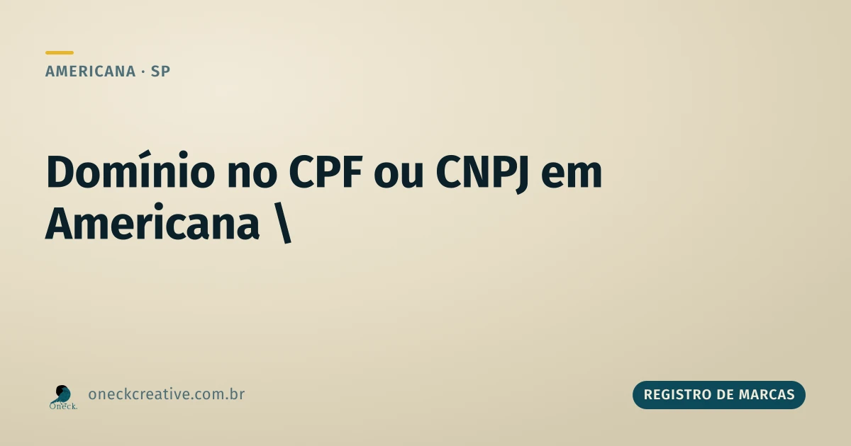 É melhor registrar domínio no CPF ou CNPJ em Americana?