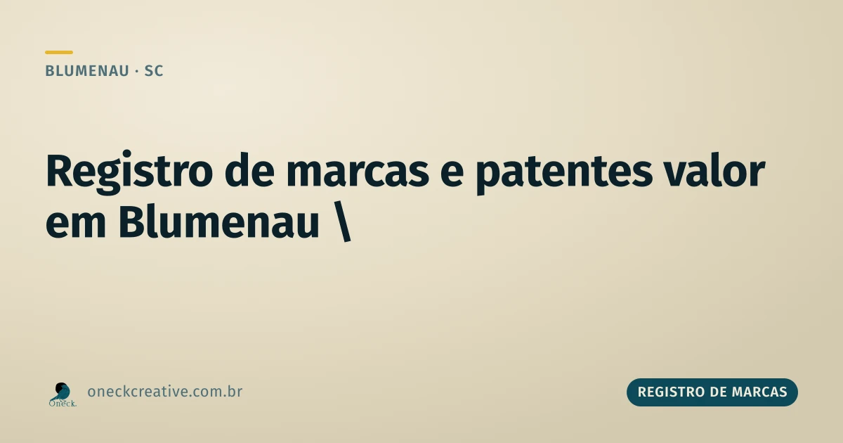 Registro de marcas e patentes: valor e diferença em Blumenau