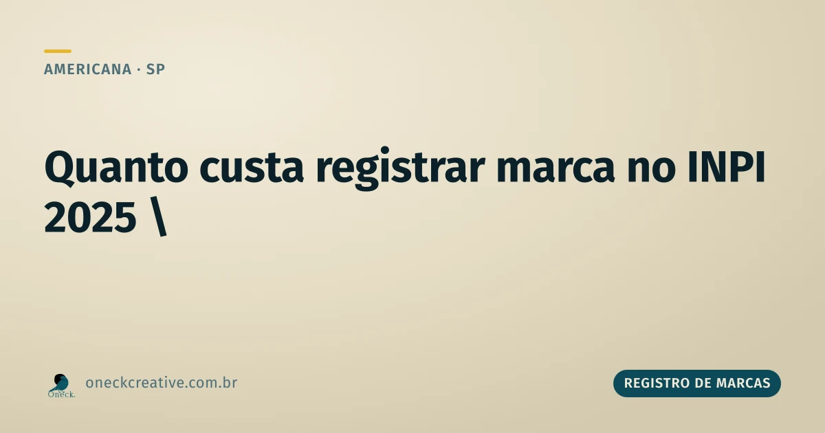 Quanto custa registrar uma marca no INPI em 2025 (e depois), visto de Americana