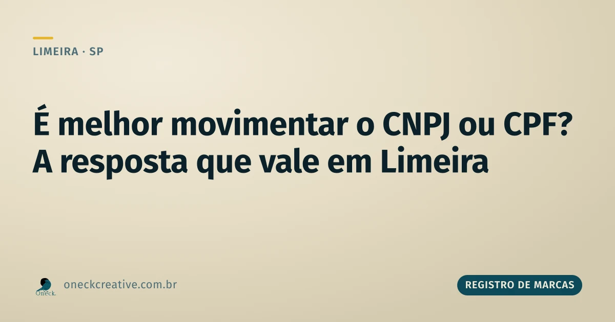É melhor movimentar o CNPJ ou CPF? A resposta que vale em Limeira