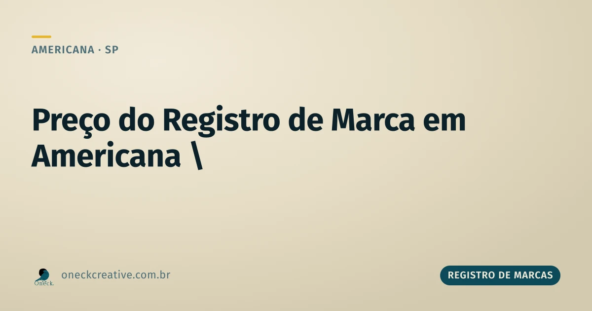 Preço do registro de marca em Americana: por que o mais barato pode sair mais caro