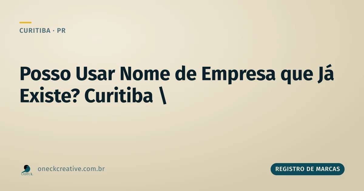 Posso usar o nome de uma empresa que já existe? A resposta certa em Curitiba