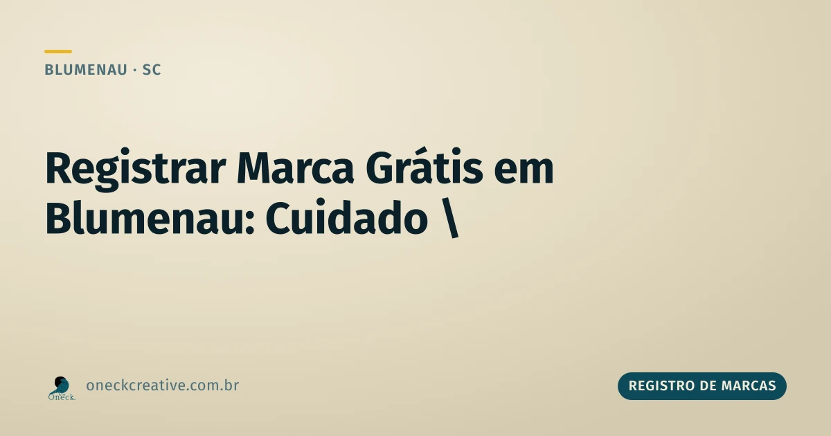 Registrar marca grátis em Blumenau: cuidado com quem promete isso
