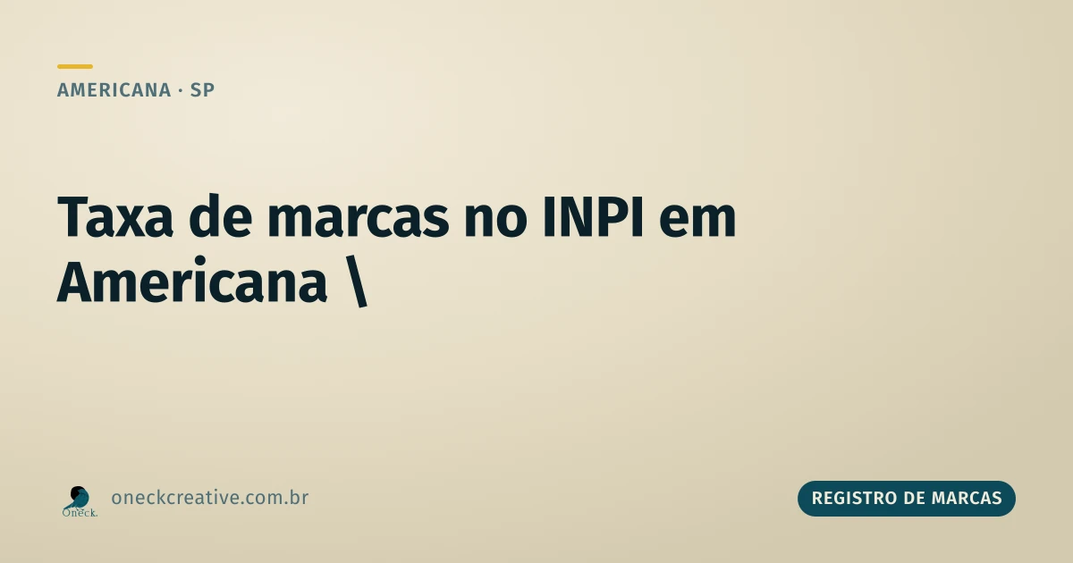 Taxa de registro de marcas no INPI: não confunda com taxa de patente, em Americana