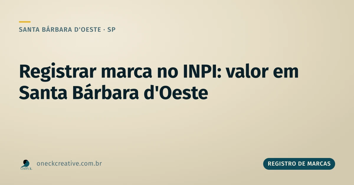 Como registrar uma marca no INPI: o valor em cada etapa, em Santa Bárbara d'Oeste
