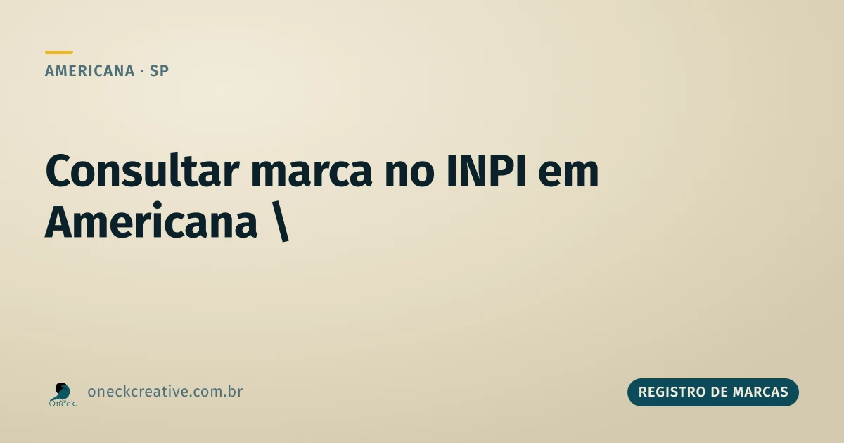 Consultar registro de marcas no INPI em Americana: o passo a passo