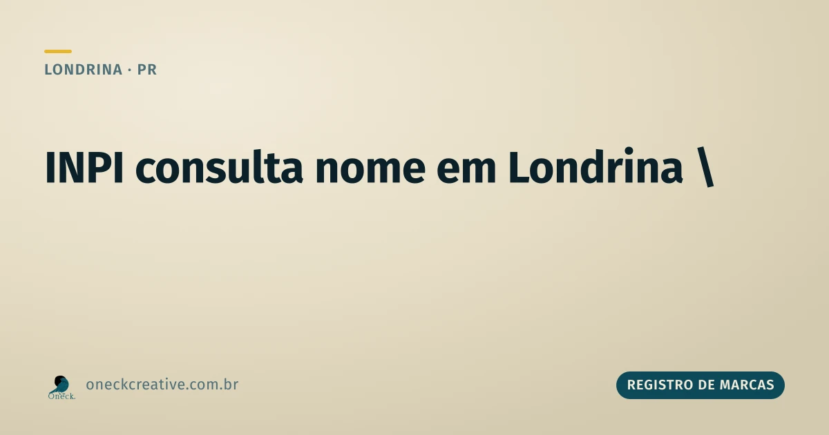 INPI consulta nome em Londrina: por que testar uma única versão não basta