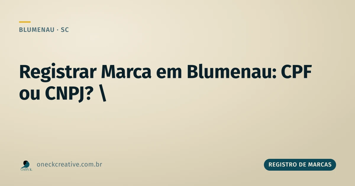 É melhor registrar marca no CPF ou CNPJ em Blumenau?