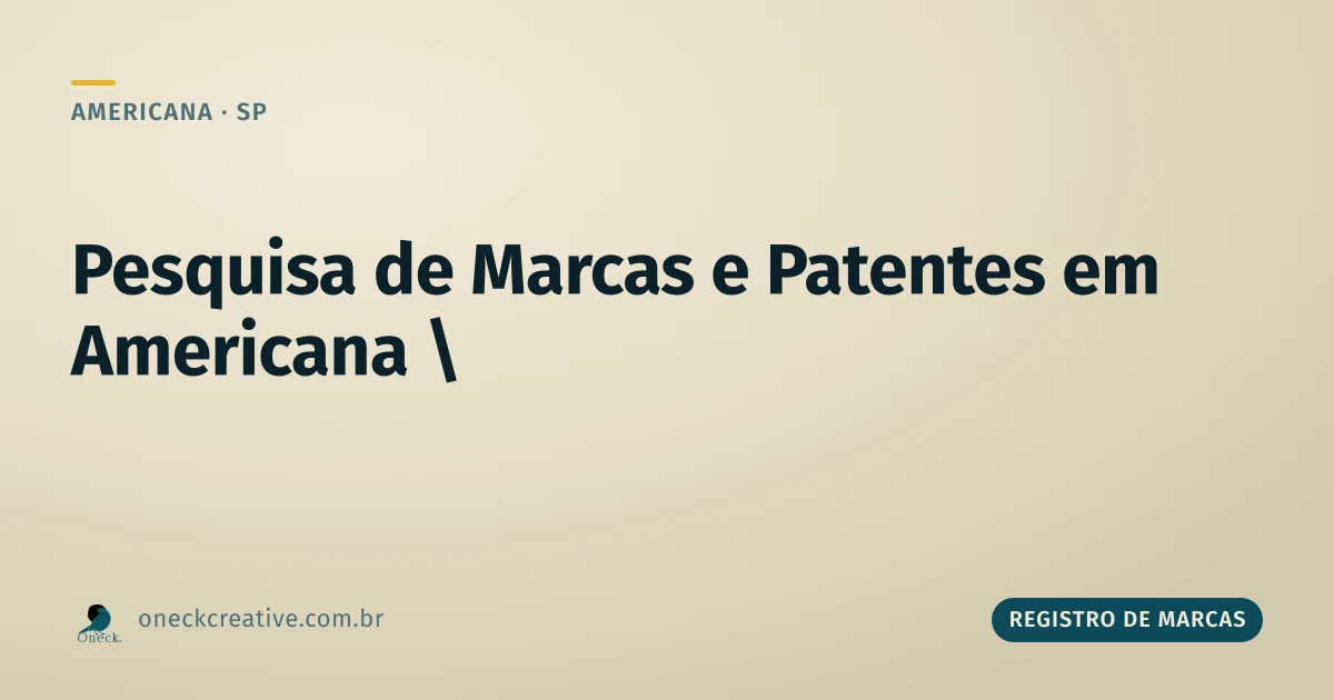 Pesquisa de registro de marcas e patentes em Americana: qual é a diferença