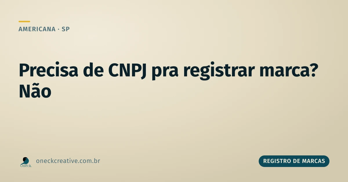 É preciso ter CNPJ para registrar uma marca em Americana?
