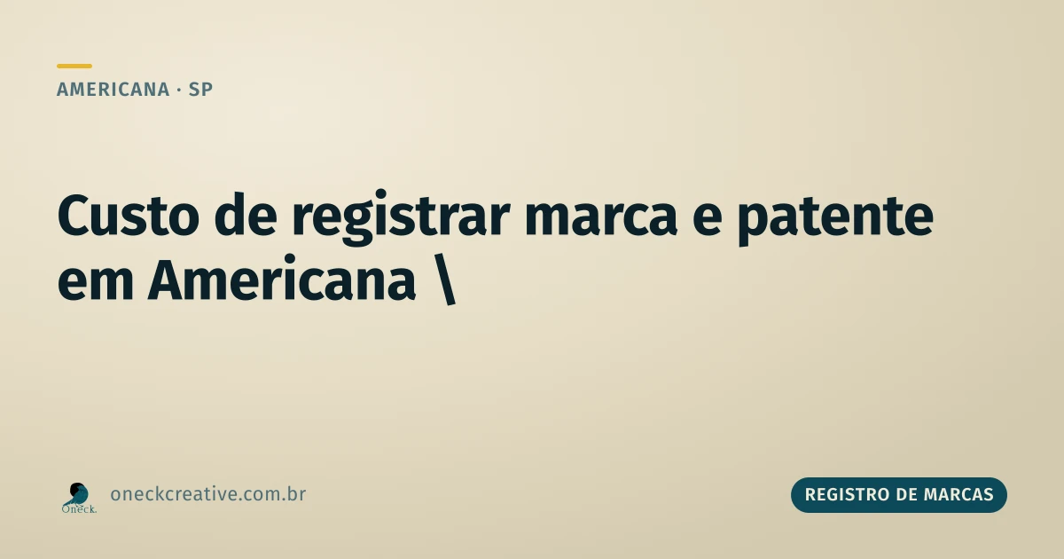 Registro de marcas e patentes: o custo, na prática, em Americana