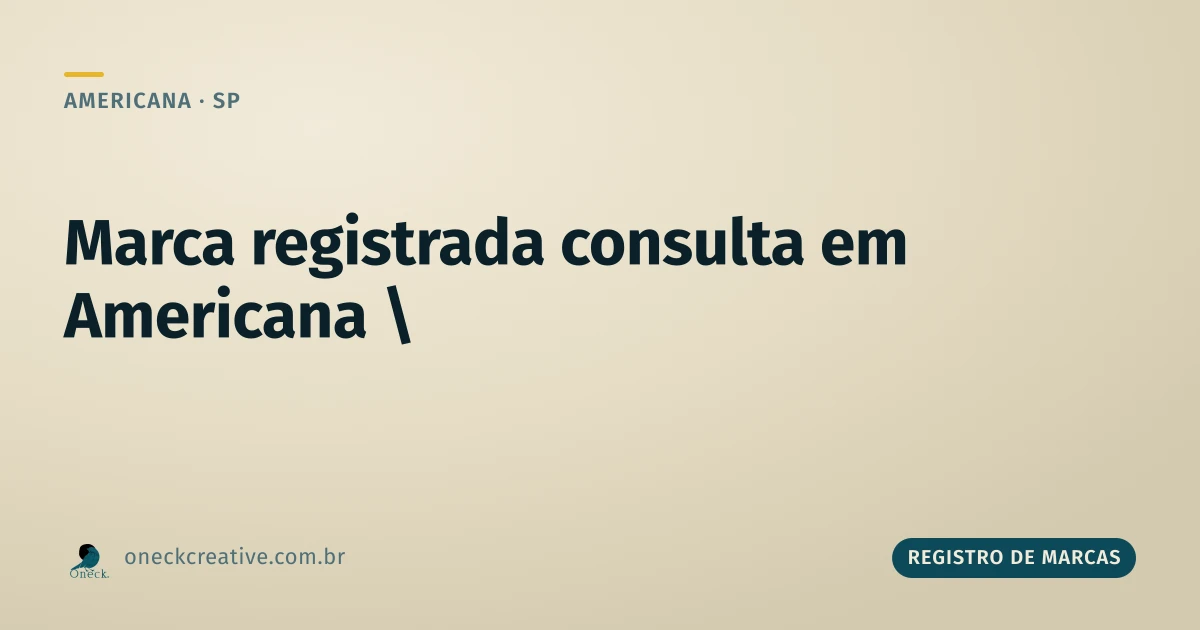 Marca registrada consulta em Americana: o que o status no INPI realmente diz