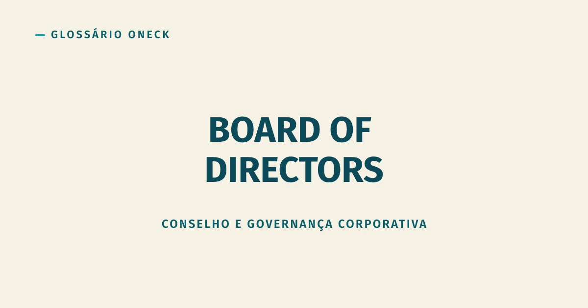 Board of Directors (Conselho de Administração): o órgão que deveria vigiar o CEO, não aplaudir
