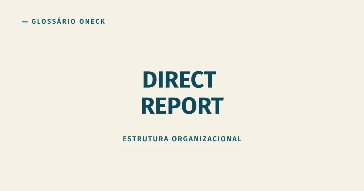 Direct Report (Subordinado Direto): o Vínculo que Define Quem Avalia, Promove e Demite Você