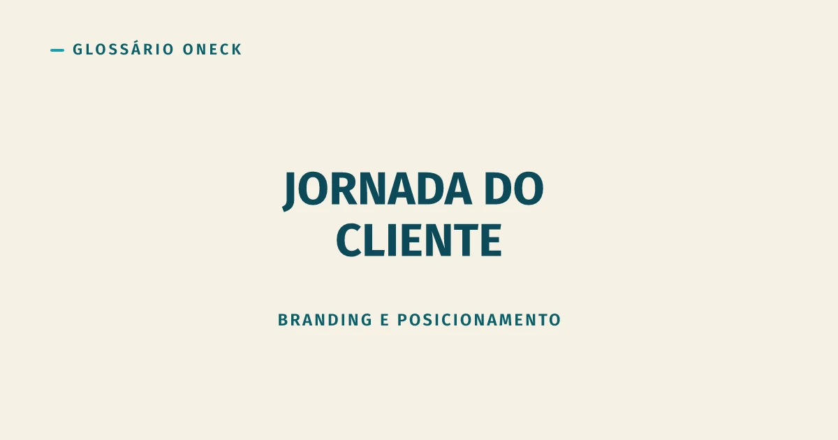Jornada do Cliente: o mapa que só funciona se você sair do escritório