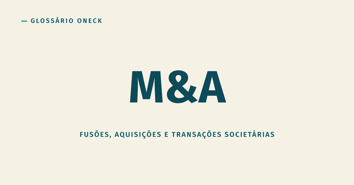 M&A (Mergers and Acquisitions): fusões e aquisições explicadas sem o verniz de banco de investimento