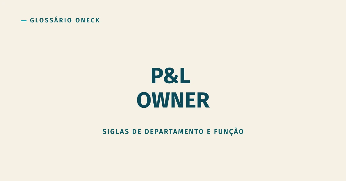 P&L Owner (Profit and Loss Owner): o Cargo que Cobra Resultado sem Sempre Dar o Controle Sobre Ele