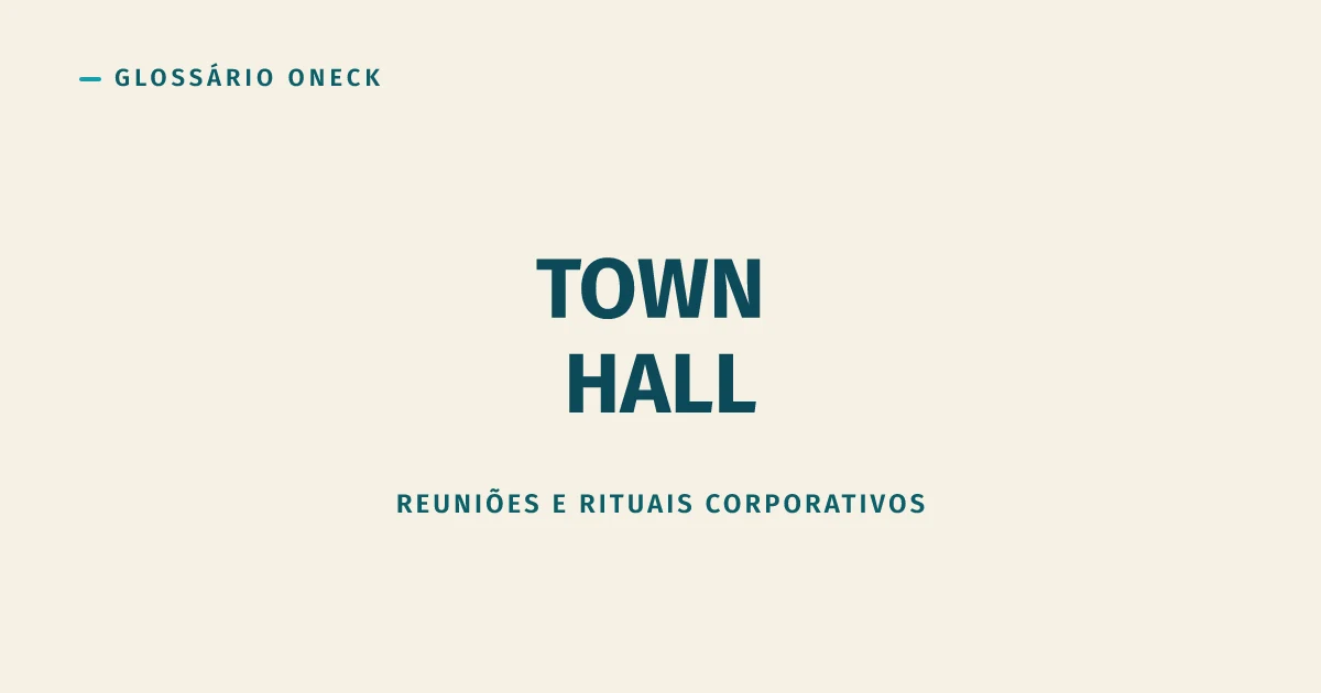 Town Hall: quando a reunião com todo mundo é feita pra ouvir, não só pra informar