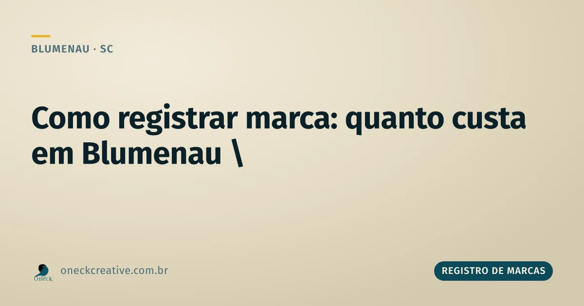 Como registrar uma marca em Blumenau: quanto custa pra cada tipo de empresa