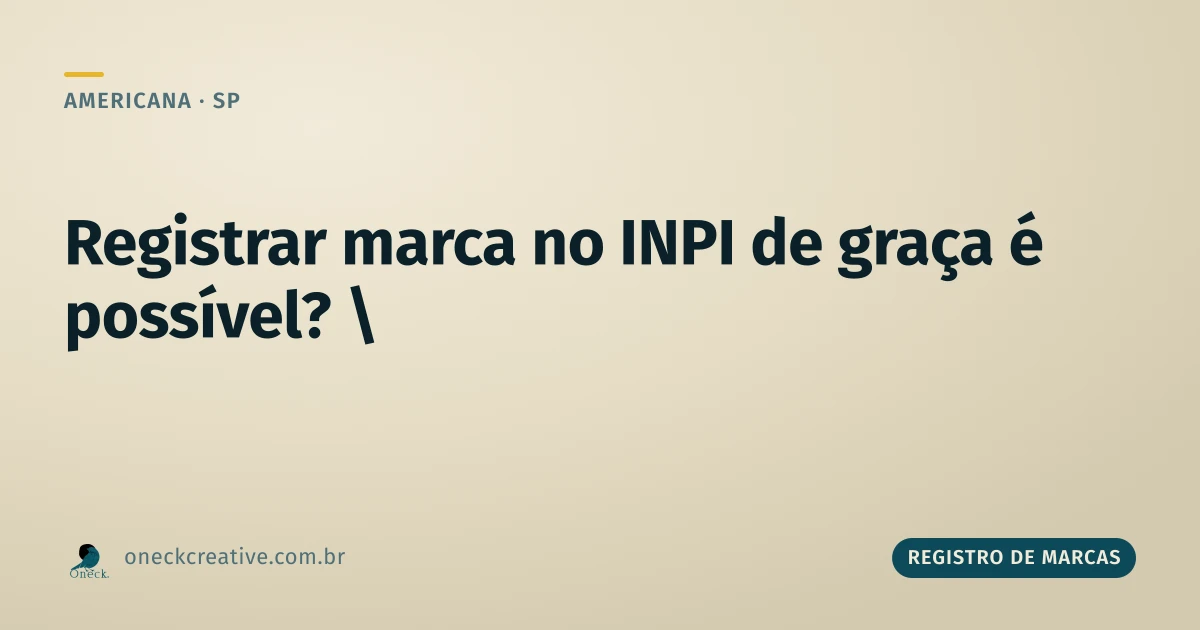 Como registrar uma marca no INPI de graça em Americana: o que é gratuito de verdade