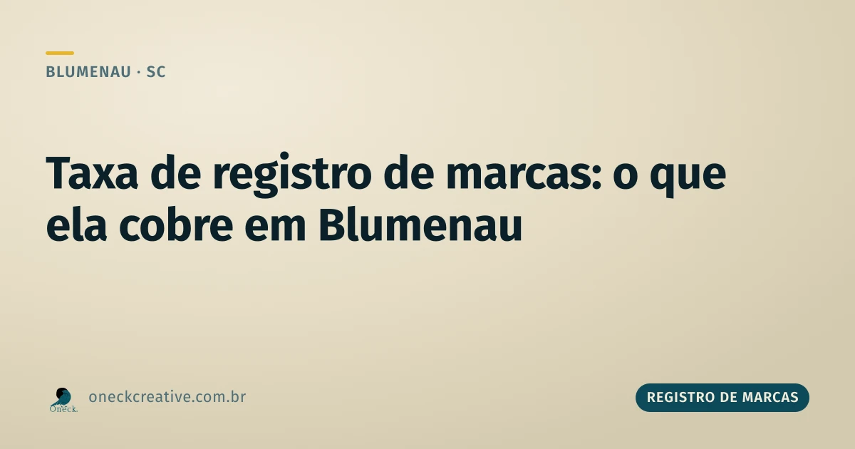 Taxa de registro de marcas: o que ela cobre (e o que não cobre) em Blumenau