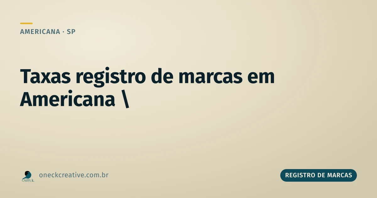 Taxas registro de marcas em Americana: quem tem direito a pagar menos