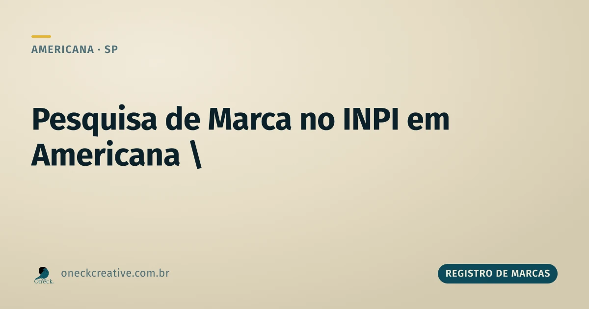 Registro de marcas no INPI: pesquisa em Americana, passo a passo
