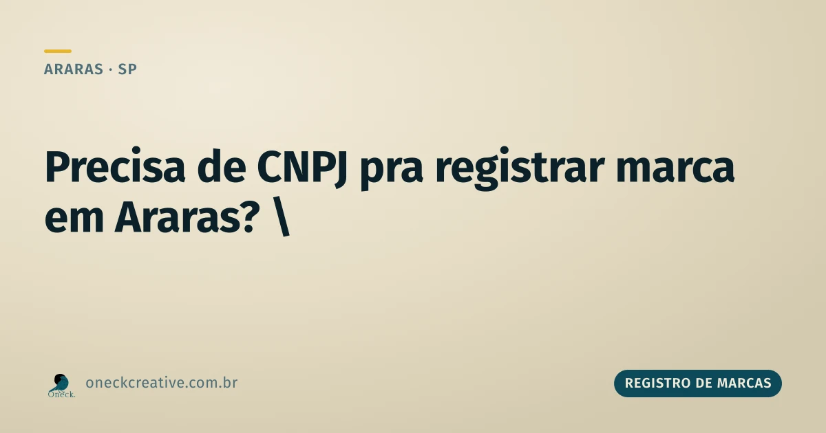 É preciso ter CNPJ para registrar uma marca em Araras?