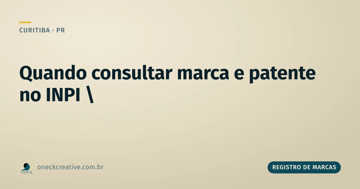 Registro de marcas e patentes no INPI: quando consultar em Curitiba